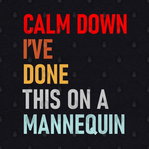 Calm Down I've Done This on a Mannequin Funny Vintage by S-Log